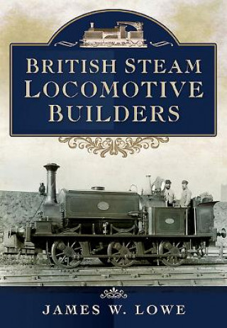 Книга British Steam Locomotive Builders James W Lowe