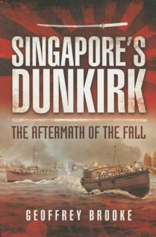 Könyv Singapore's Dunkirk: The Aftermath of the Fall Geoffrey Brooke