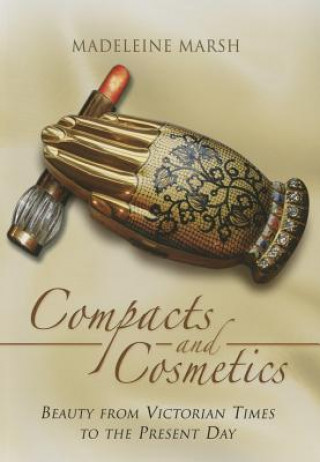 Knjiga Compacts and Cosmetics: Beauty from Victorian Times to the Present Day Madeleine Marsh
