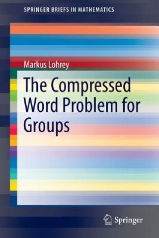 Książka The Compressed Word Problem for Groups, 1 Markus Lohrey