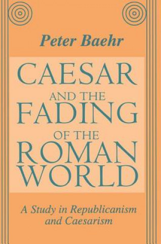 Book Caesar and the Fading of the Roman World Peter Baehr