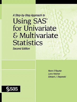 Kniha Step-by-Step Approach to Using SAS for Univariate and Multivariate Statistics, Second Edition Ph D Norm ORourke
