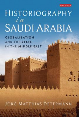 Книга Historiography in Saudi Arabia Jorg Matthias Determann