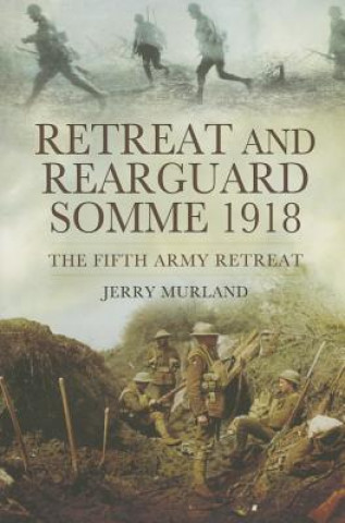 Kniha Retreat and Rearguard - Somme 1918 Jerry Murland