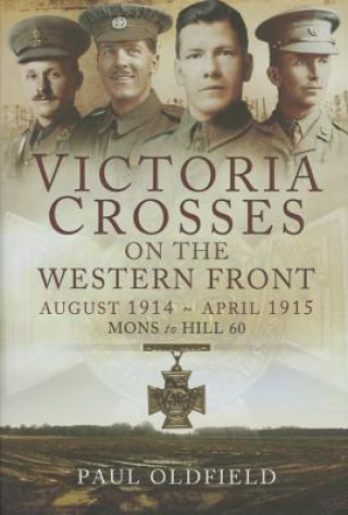 Kniha Victoria Crosses on the Western Front 1914-1915 Paul Oldfield