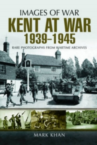 Könyv Kent at War 1939 to 1945 Mark Khan