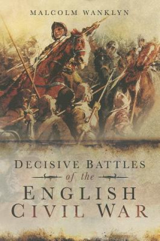 Carte Decisive Battles of the English Civil War Malcolm Wanklyn