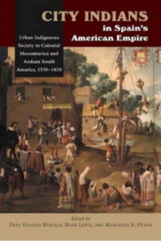 Buch City Indians in Spains American Empire Dana Velasco Murillo