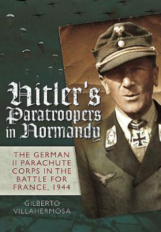 Kniha Hitler's Paratroopers in Normandy Gilberto Vilahermosa