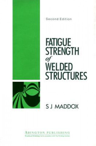 Könyv Fatigue Strength of Welded Structures S J Maddox