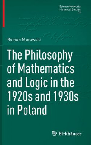 Kniha Philosophy of Mathematics and Logic in the 1920s and 1930s in Poland Roman Murawski