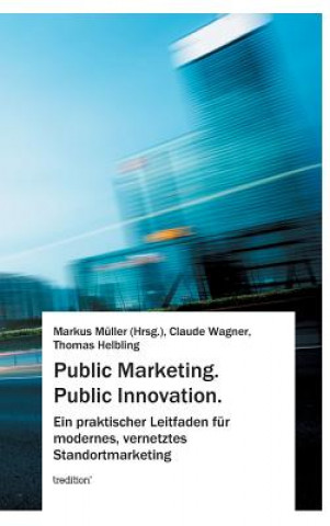 Könyv Public Marketing. Public Innovation. Markus Müller