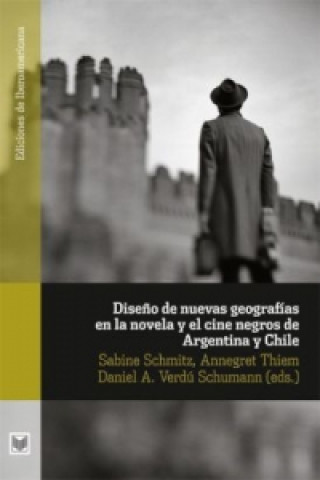 Knjiga Diseño de nuevas geografías en la novela y el cine negro de Argentina y Chile Daniel A. Verdú Schumann
