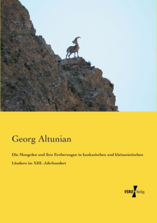 Βιβλίο Mongolen und ihre Eroberungen in kaukasischen und kleinasiatischen Landern im XIII. Jahrhundert Georg Altunian