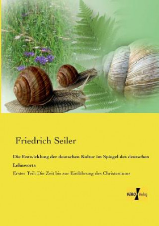 Книга Entwicklung der deutschen Kultur im Spiegel des deutschen Lehnworts Friedrich Seiler