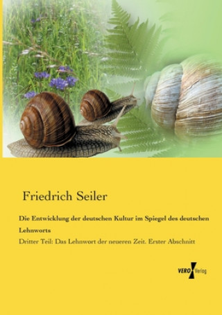 Kniha Entwicklung der deutschen Kultur im Spiegel des deutschen Lehnworts Friedrich Seiler