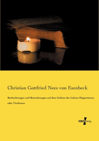 Książka Beobachtungen und Betrachtungen auf dem Gebiete des Lebens-Magnetismus oder Vitalismus Christian Gottfried Nees von Esenbeck