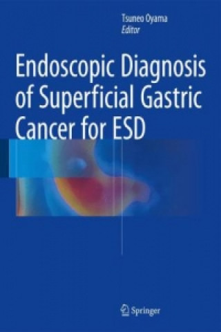 Książka Endoscopic Diagnosis of Superficial Gastric Cancer for ESD Tsuneo Oyama