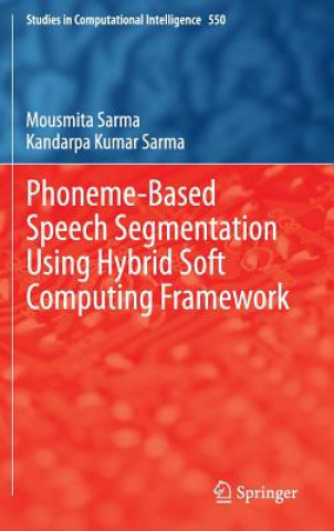 Kniha Phoneme-Based Speech Segmentation using Hybrid Soft Computing Framework Mousmita Sarma