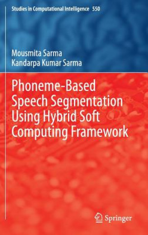 Book Phoneme-Based Speech Segmentation using Hybrid Soft Computing Framework Mousmita Sarma