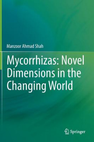 Könyv Mycorrhizas: Novel Dimensions in the Changing World Manzoor Ahmad Shah