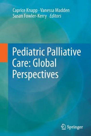 Könyv Pediatric Palliative Care: Global Perspectives Caprice Knapp