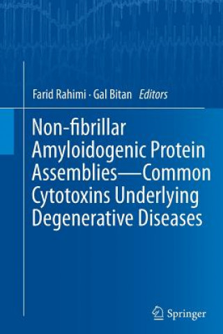 Kniha Non-fibrillar Amyloidogenic Protein Assemblies - Common Cytotoxins Underlying Degenerative Diseases Farid Rahimi