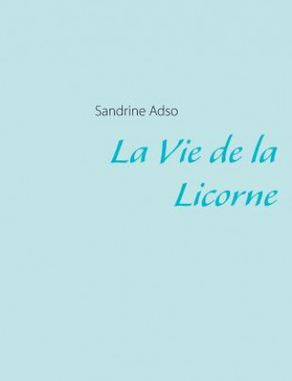 Kniha Vie de la Licorne Sandrine Adso