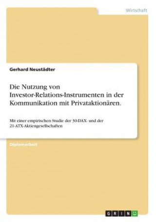Könyv Die Nutzung von Investor-Relations-Instrumenten in der Kommunikation mit Privataktionären. Gerhard Neustädter