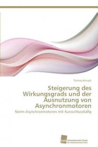 Книга Steigerung des Wirkungsgrads und der Ausnutzung von Asynchronmotoren Thomas Knopik