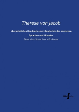 Carte UEbersichtliches Handbuch einer Geschichte der slavischen Sprachen und Literatur Therese von Jacob