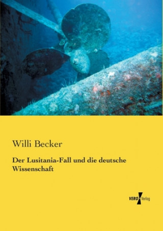 Könyv Lusitania-Fall und die deutsche Wissenschaft Willi Becker