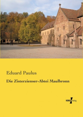 Könyv Zisterzienser-Abtei Maulbronn Eduard Paulus