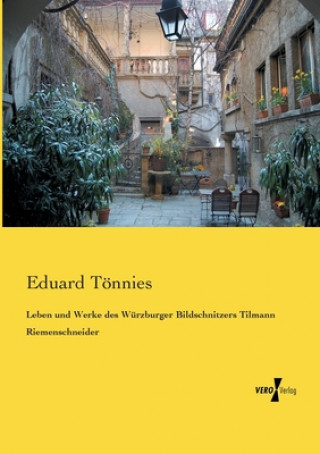 Knjiga Leben und Werke des Wurzburger Bildschnitzers Tilmann Riemenschneider Eduard Tönnies