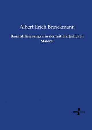 Kniha Baumstilisierungen in der mittelalterlichen Malerei Albert Erich Brinckmann