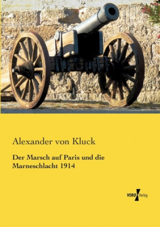 Kniha Marsch auf Paris und die Marneschlacht 1914 Alexander Von Kluck