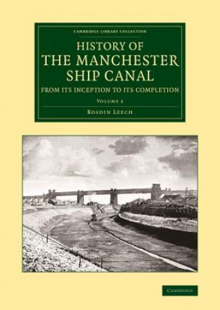 Könyv History of the Manchester Ship Canal from its Inception to its Completion Bosdin Leech