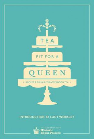 Книга Tea Fit for a Queen Historic Royal Palaces Enterprises Limited