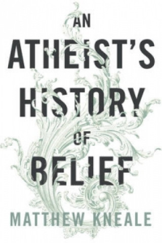 Kniha Atheist's History of Belief Matthew Kneale