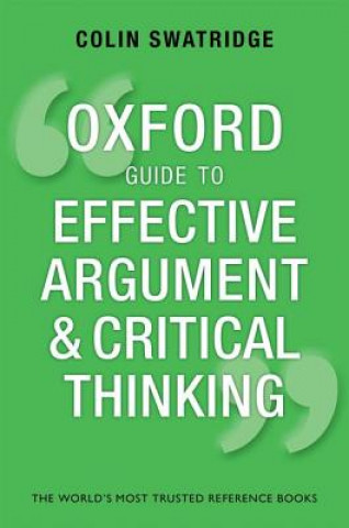 Knjiga Oxford Guide to Effective Argument and Critical Thinking Colin Swatridge