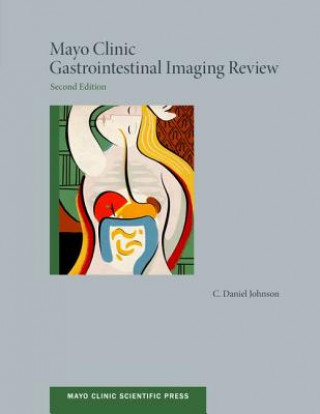 Kniha Mayo Clinic Gastrointestinal Imaging Review C Daniel Johnson