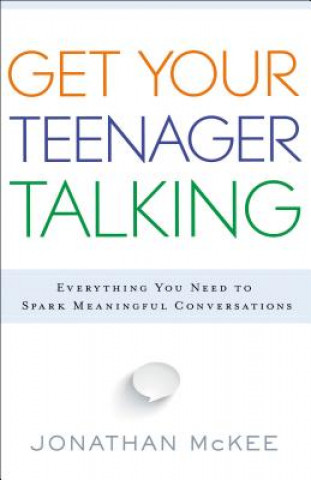 Βιβλίο Get Your Teenager Talking - Everything You Need to Spark Meaningful Conversations Jonathan McKee