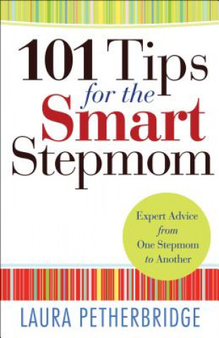 Könyv 101 Tips for the Smart Stepmom - Expert Advice From One Stepmom to Another Laura Petherbridge