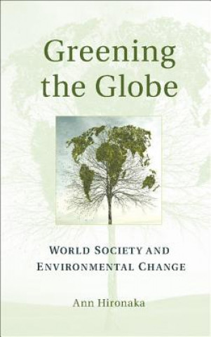 Könyv Greening the Globe Ann Hironaka