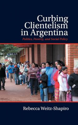 Kniha Curbing Clientelism in Argentina Rebecca Weitz-Shapiro