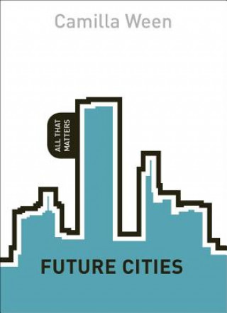 Kniha Future Cities: All That Matters Camilla Ween