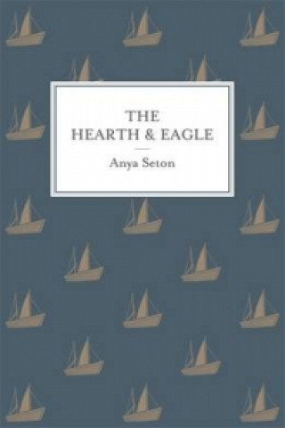 Kniha Hearth and Eagle Anya Seton