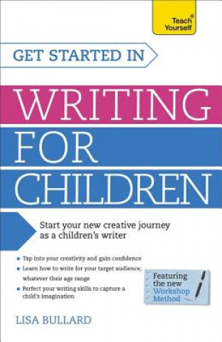 Kniha Get Started in Writing for Children: Teach Yourself Lisa Bullard