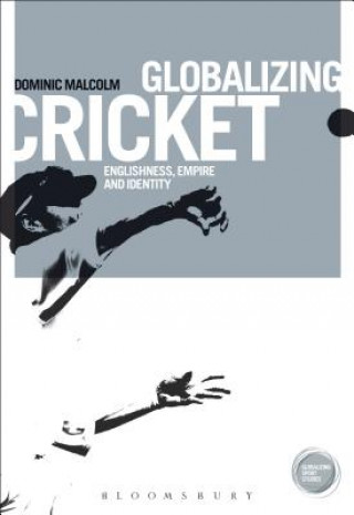 Livre Globalizing Cricket Dominic Malcolm