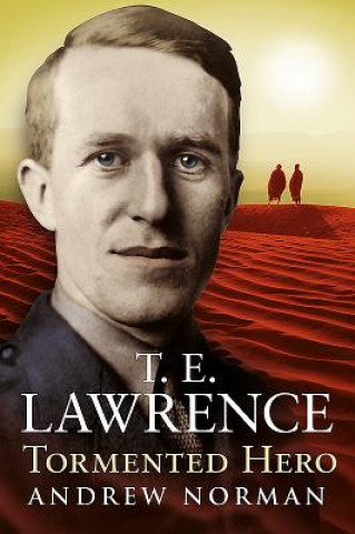 Kniha T.E.Lawrence - Tormented Hero Andrew Norman